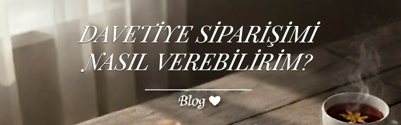 Davetiye Siparişimi Nasıl Verebilirim?
